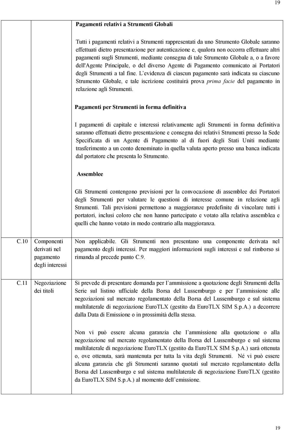 Strumenti a tal fine. L evidenza di ciascun pagamento sarà indicata su ciascuno Strumento Globale, e tale iscrizione costituirà prova prima facie del pagamento in relazione agli Strumenti.