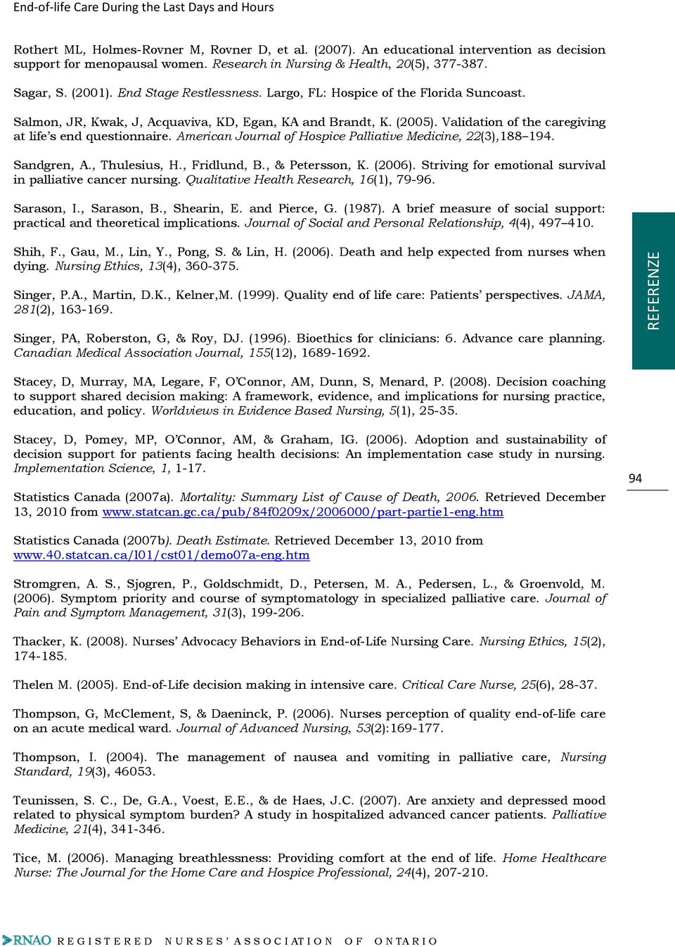 American Journal of Hospice Palliative Medicine, 22(3),188 194. Sandgren, A., Thulesius, H., Fridlund, B., & Petersson, K. (2006). Striving for emotional survival in palliative cancer nursing.