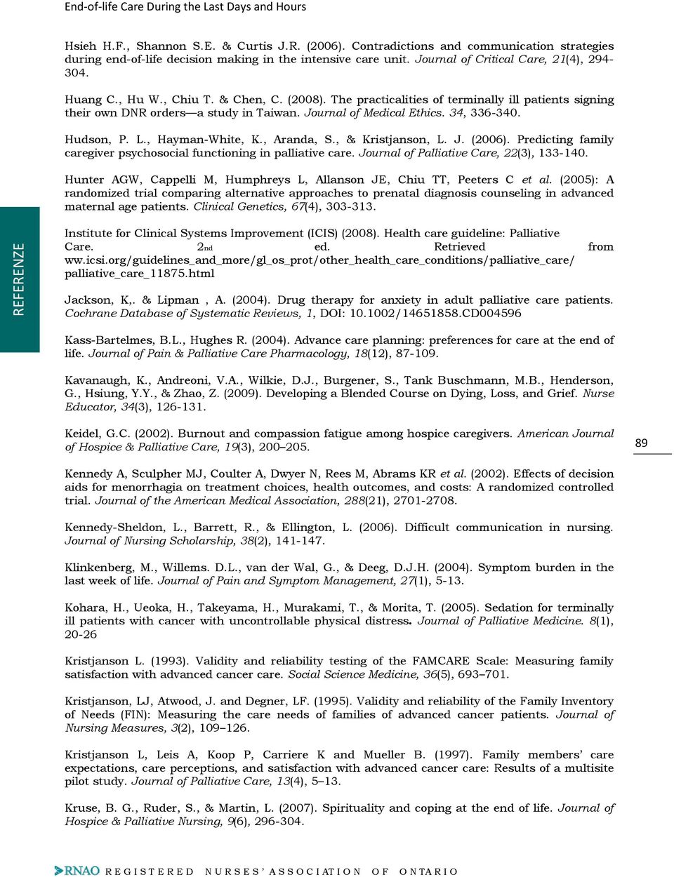 , Hayman-White, K., Aranda, S., & Kristjanson, L. J. (2006). Predicting family caregiver psychosocial functioning in palliative care. Journal of Palliative Care, 22(3), 133-140.