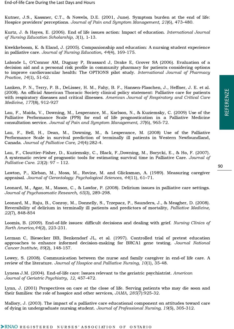 Companionship and education: A nursing student experience in palliative care. Journal of Nursing Education, 44(4), 169-175. Lalonde L, O Connor AM, Duguay P, Brassard J, Drake E, Grover SA (2006).