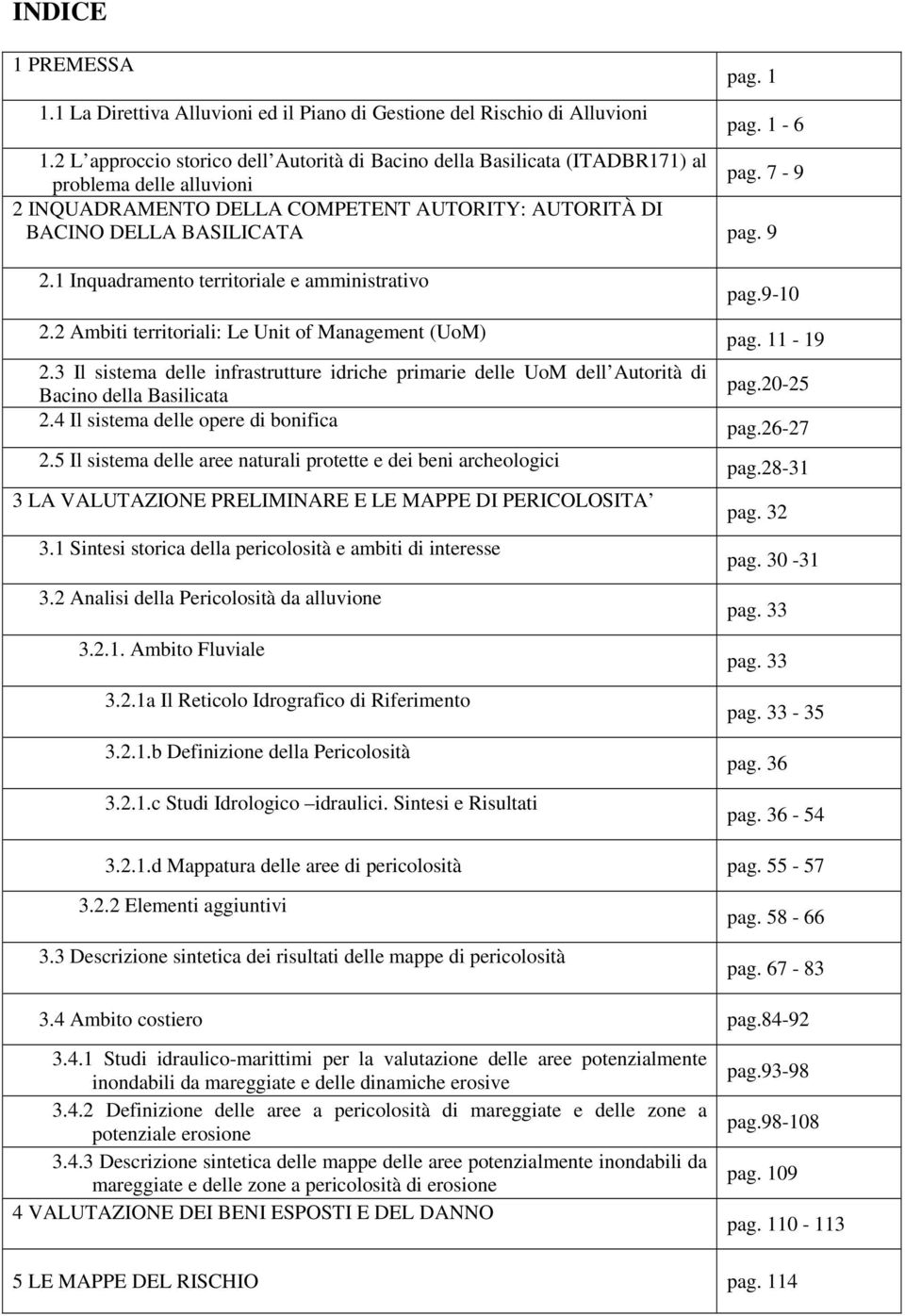 2 Ambiti territoriali: Le Unit of Management (UoM) pag. 11-19 2.3 Il sistema delle infrastrutture idriche primarie delle UoM dell Autorità di Bacino della Basilicata pag.20-25 2.