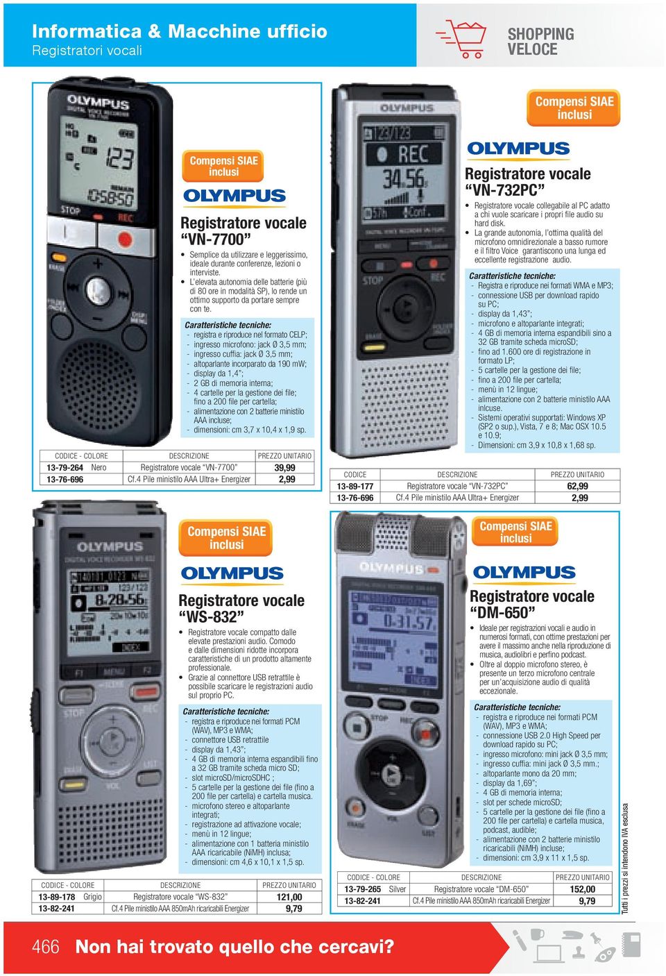 - registra e riproduce nel formato CELP; - ingresso microfono: jack Ø 3,5 mm; - ingresso cuffia: jack Ø 3,5 mm; - altoparlante incorparato da 190 mw; - display da 1,4 ; - 2 GB di memoria interna; - 4