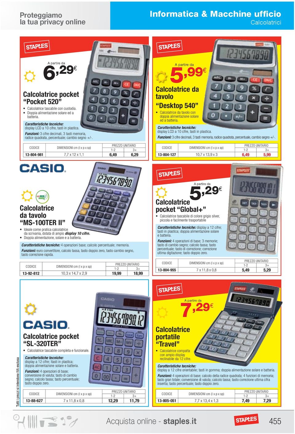 DIMENSIONI cm (l x p x sp) 13-804-981 7,7 x 12 x 1,1 6,49 6,29 Direct 5,99 Calcolatrice da tavolo Desktop 540 Calcolatrice da tavolo con doppia alimentazione solare ed a batteria.