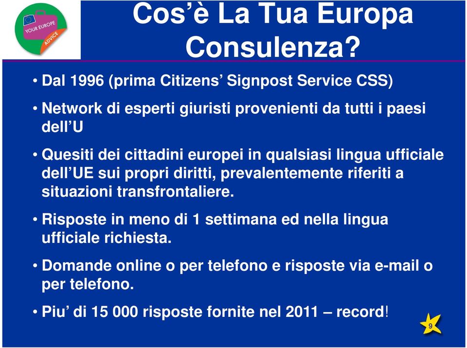 dei cittadini europei in qualsiasi lingua ufficiale dell UE sui propri diritti, prevalentemente riferiti a situazioni