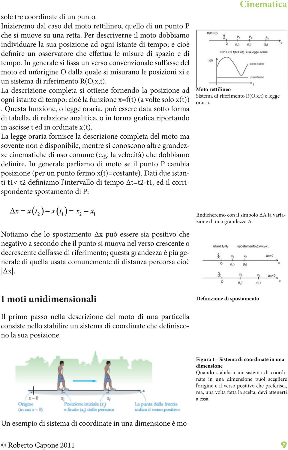 In generale si fissa un verso convenzionale sull asse del moto ed un origine O dalla quale si misurano le posizioni xi e un sistema di riferimento R(O,x,t).