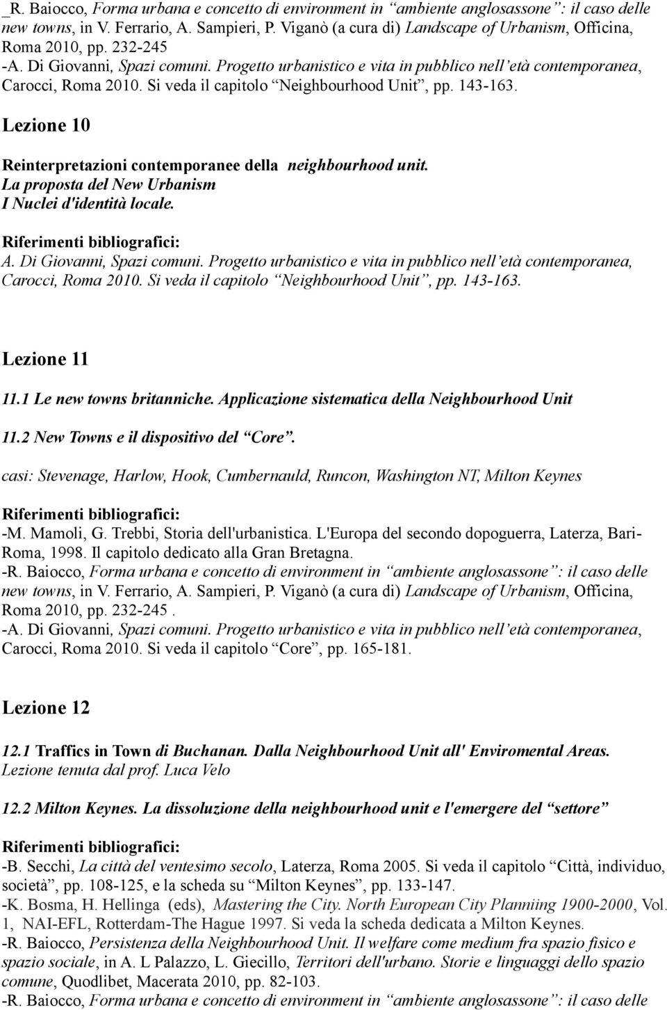 Lezione 10 Reinterpretazioni contemporanee della neighbourhood unit. La proposta del New Urbanism I Nuclei d'identità locale. A. Di Giovanni, Spazi comuni.