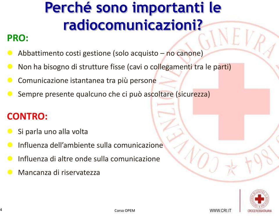 collegamenti tra le parti) Comunicazione istantanea tra più persone Sempre presente qualcuno che ci può