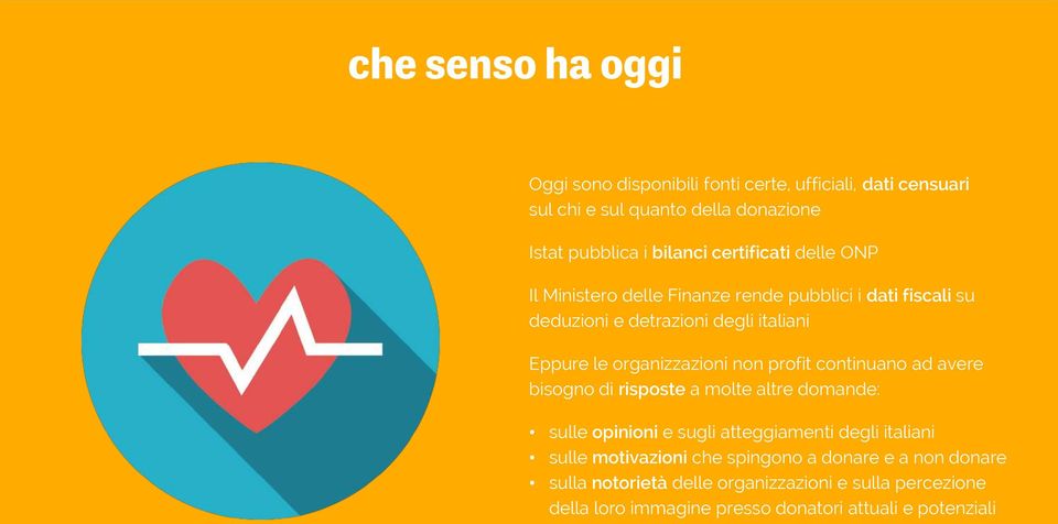 non profit continuano ad avere bisogno di risposte a molte altre domande: sulle opinioni e sugli atteggiamenti degli italiani sulle motivazioni