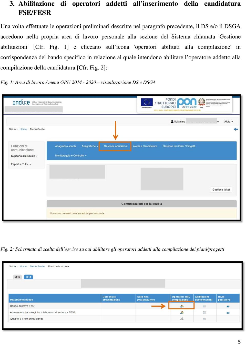 1] e cliccano sull icona 'operatori abilitati alla compilazione' in corrispondenza del bando specifico in relazione al quale intendono abilitare l operatore addetto alla