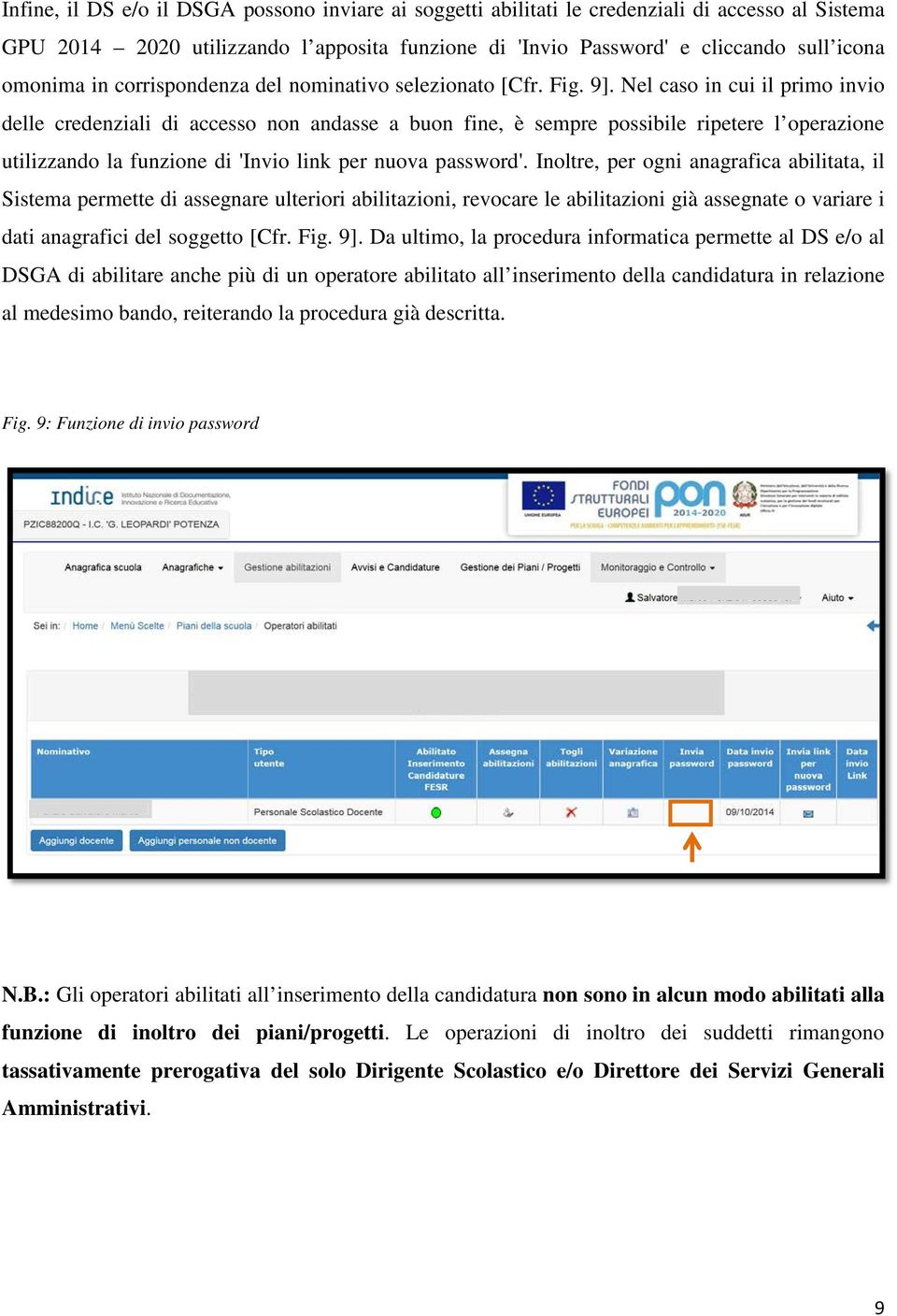 Nel caso in cui il primo invio delle credenziali di accesso non andasse a buon fine, è sempre possibile ripetere l operazione utilizzando la funzione di 'Invio link per nuova password'.