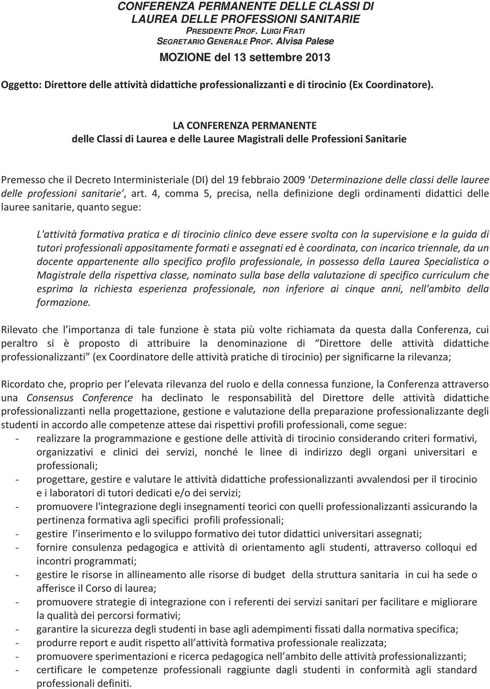 LA CONFERENZA PERMANENTE delle Classi di Laurea e delle Lauree Magistrali delle Professioni Sanitarie Premesso che il Decreto Interministeriale (DI) del 19 febbraio 2009 Determinazione delle classi