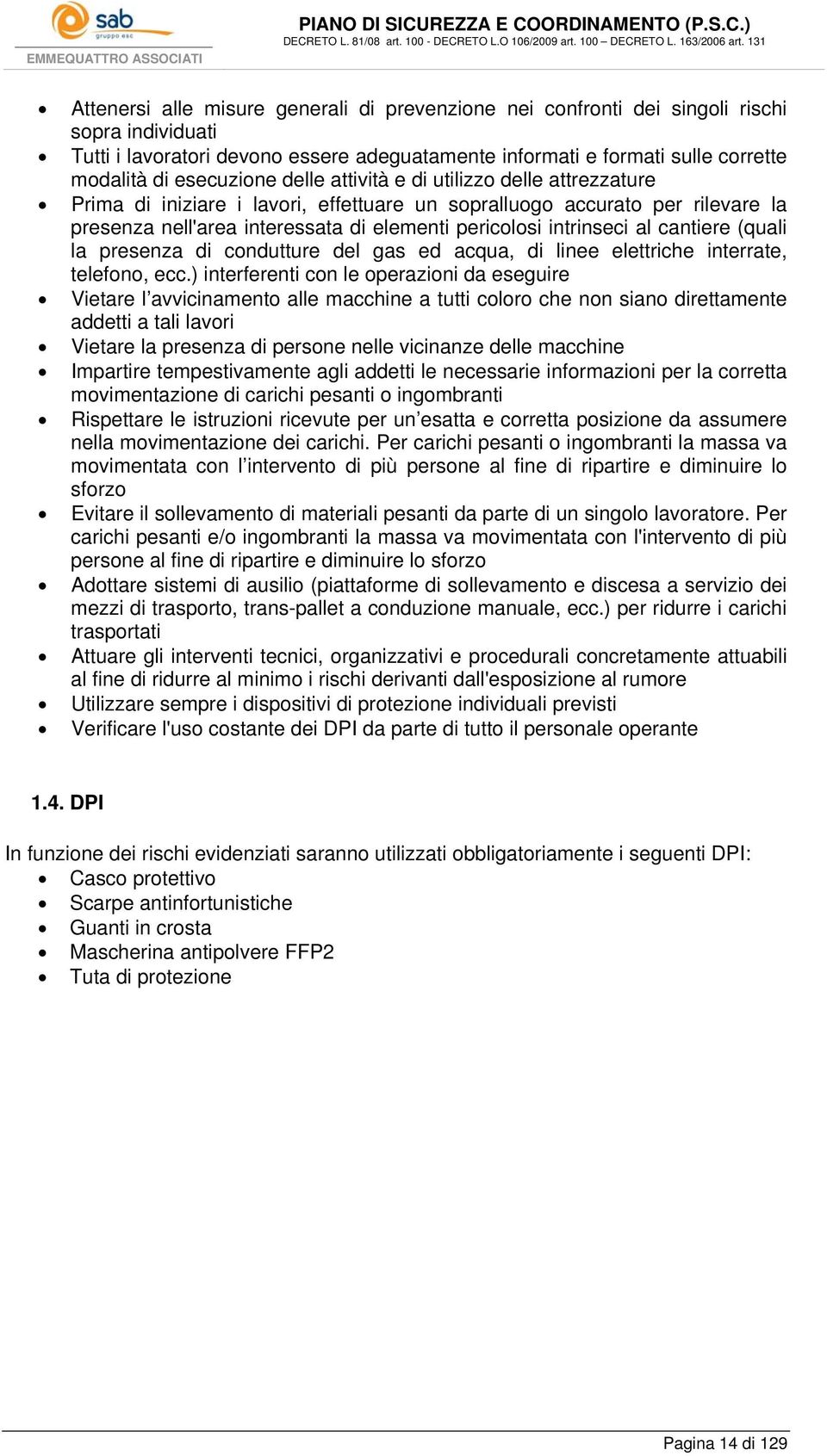 intrinseci al cantiere (quali la presenza di condutture del gas ed acqua, di linee elettriche interrate, telefono, ecc.