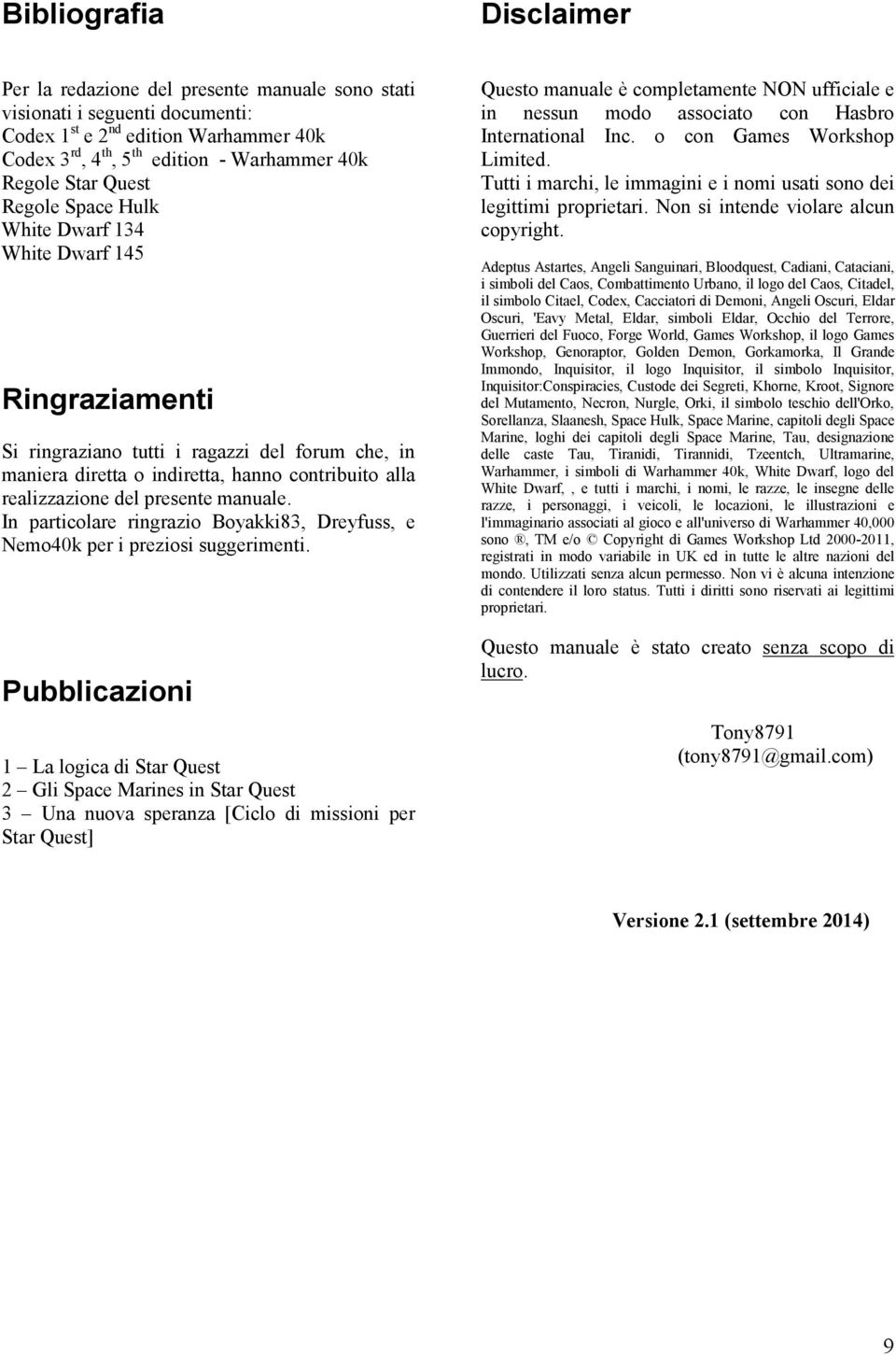 presente manuale. In particolare ringrazio Boyakki83, Dreyfuss, e Nemo40k per i preziosi suggerimenti.