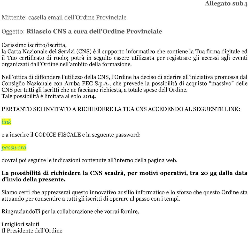 formazione. Nell ottica di diffondere l utilizzo della CNS, l Ordine ha deciso di aderire all iniziativa promossa dal Consiglio Nazionale con Ar