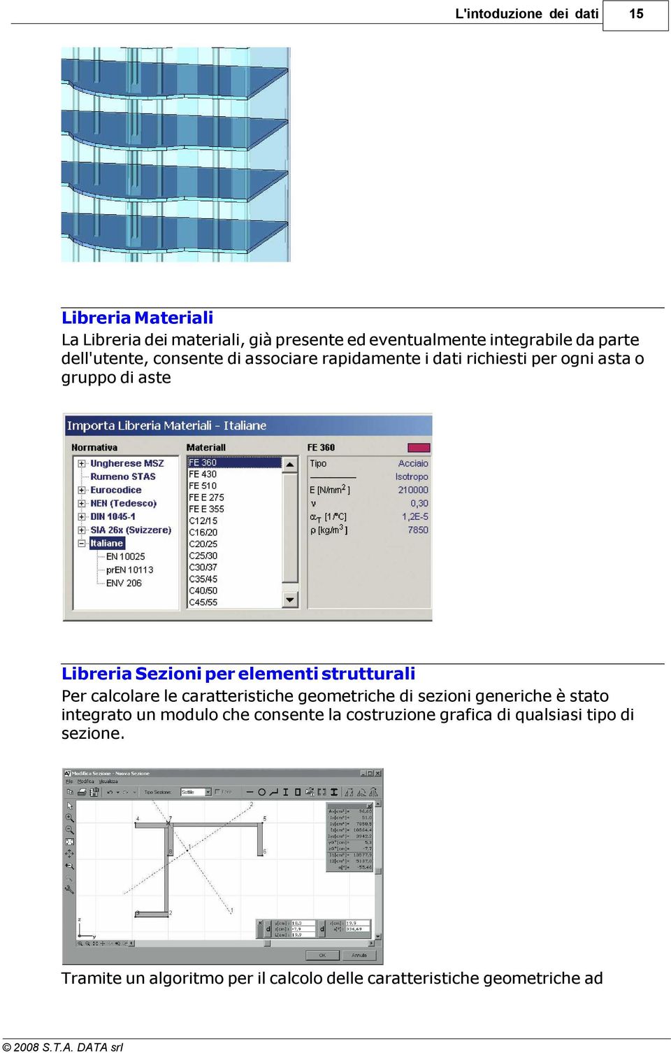 elementi strutturali Per calcolare le caratteristiche geometriche di sezioni generiche è stato integrato un modulo che