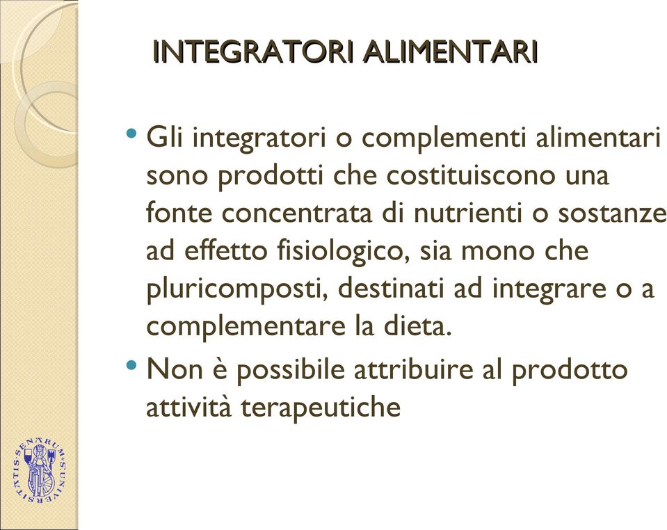 effetto fisiologico, sia mono che pluricomposti, destinati ad integrare o a