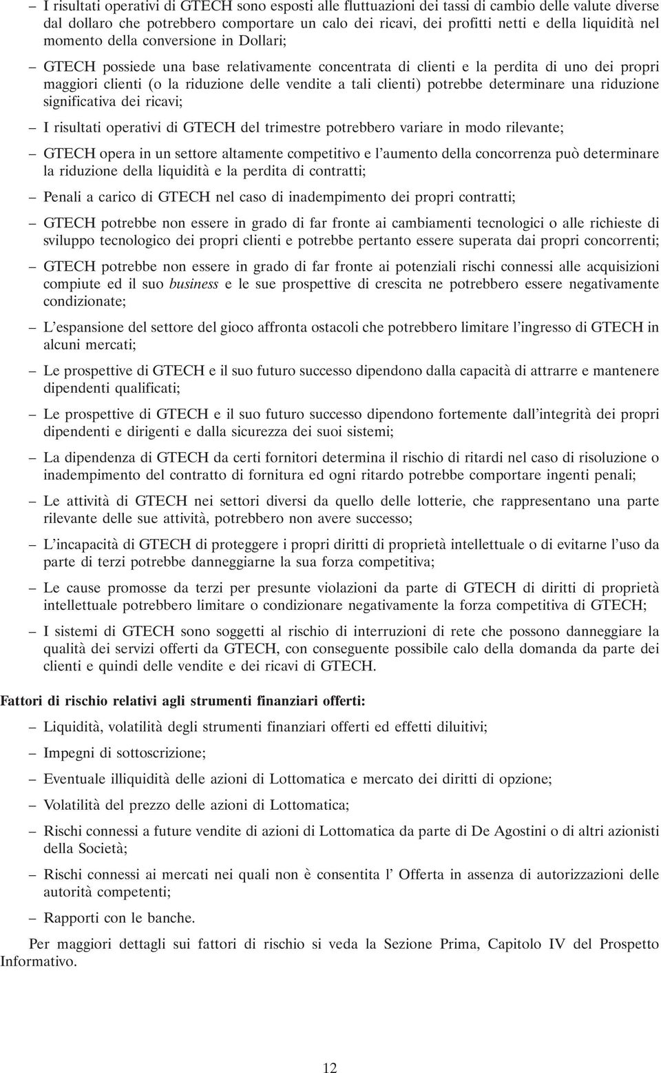 potrebbe determinare una riduzione significativa dei ricavi; I risultati operativi di GTECH del trimestre potrebbero variare in modo rilevante; GTECH opera in un settore altamente competitivo e l