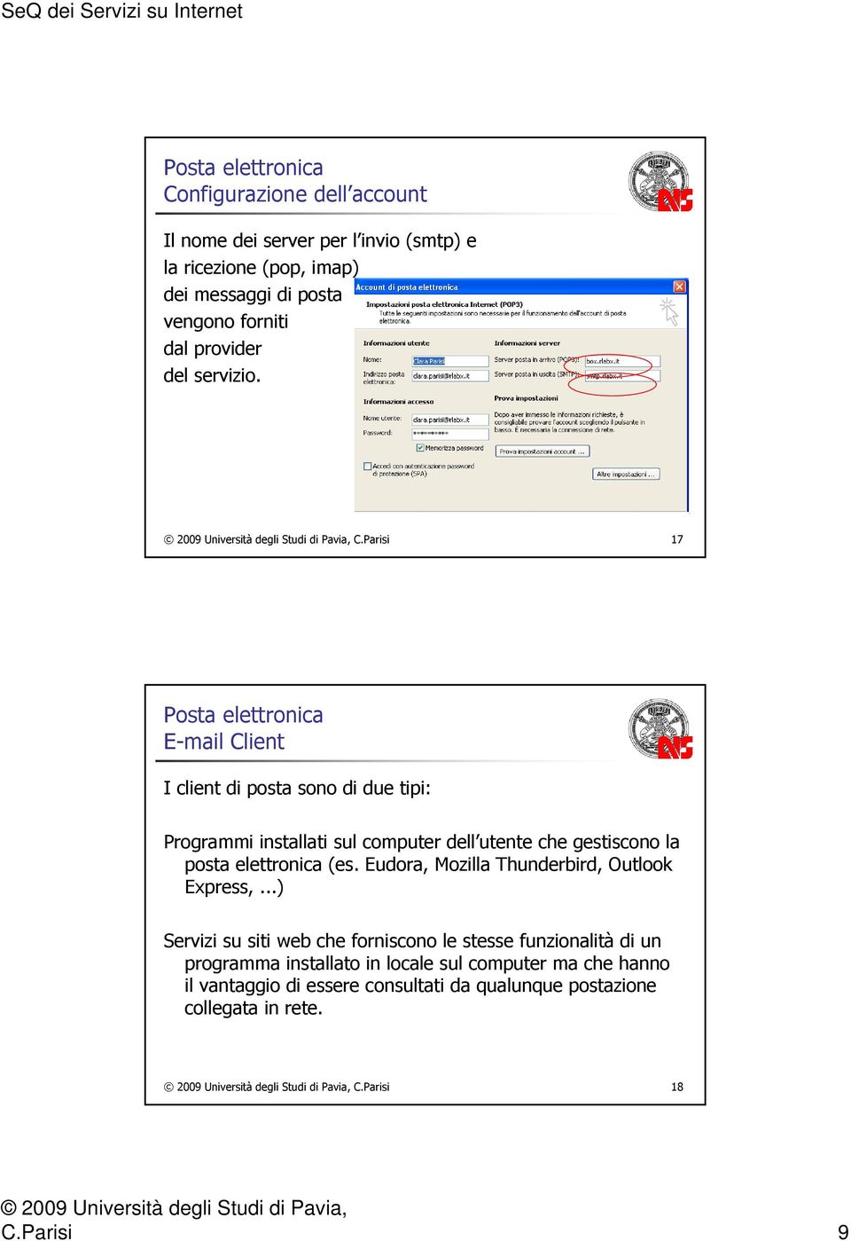 Parisi 17 E-mail Client I client di posta sono di due tipi: Programmi installati sul computer dell utente che gestiscono la posta elettronica