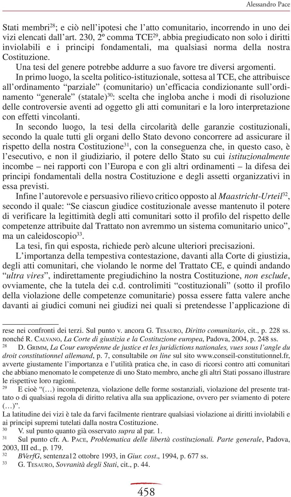 Una tesi del genere potrebbe addurre a suo favore tre diversi argomenti.