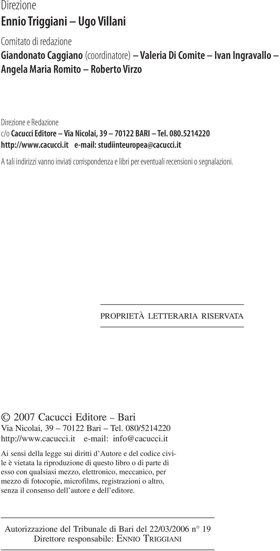 it A tali indirizzi vanno inviati corrispondenza e libri per eventuali recensioni o segnalazioni. proprietà letteraria riservata 2007 Cacucci Editore Bari Via Nicolai, 39 70122 Bari Tel.