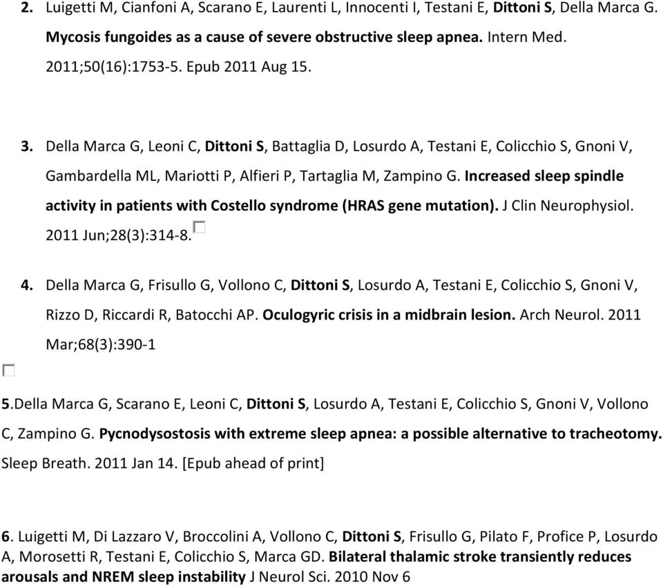 Increased sleep spindle activity in patients with Costello syndrome (HRAS gene mutation). J Clin Neurophysiol. 2011 Jun;28(3):314-8. 4.