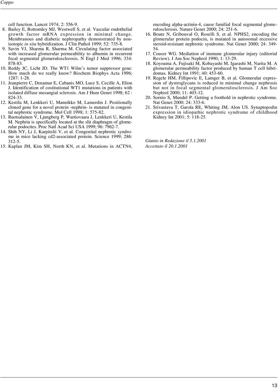 Circulating factor associated with increased glomerular permeability to albumin in recurrent focal segmental glomerulosclerosis. N Engl J Med 1996; 334: 878-83. 10. Reddy JC, Licht JD.