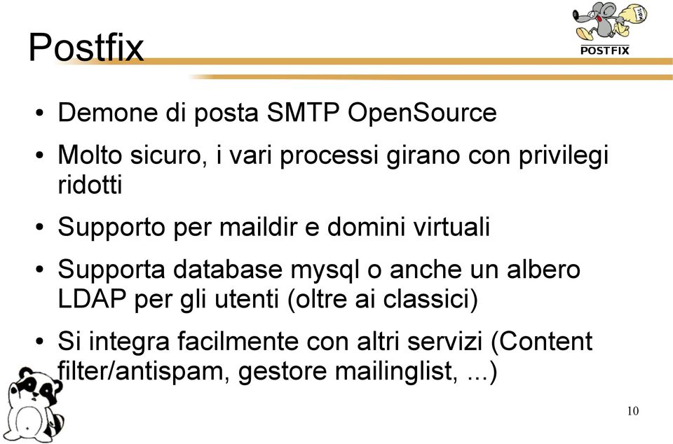 mysql o anche un albero LDAP per gli utenti (oltre ai classici) Si integra