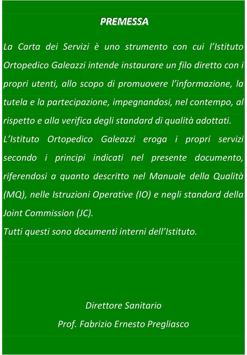 L Istituto Ortopedico Galeazzi eroga i propri servizi secondo i principi indicati nel presente documento, riferendosi a quanto descritto nel Manuale della Qualità