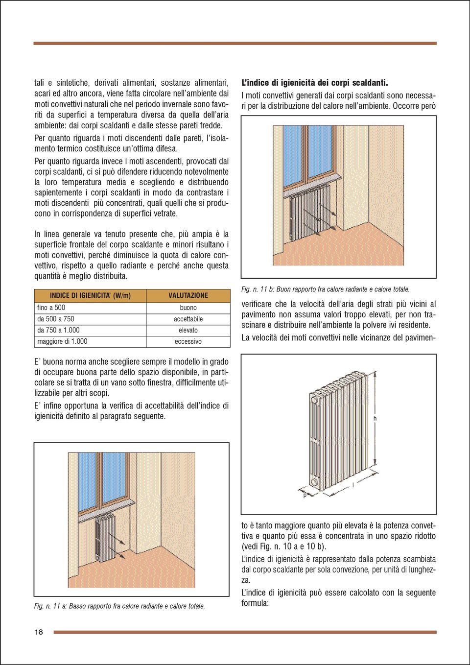 Per quanto riguarda i moti discendenti dalle pareti, l isolamento termico costituisce un ottima difesa.