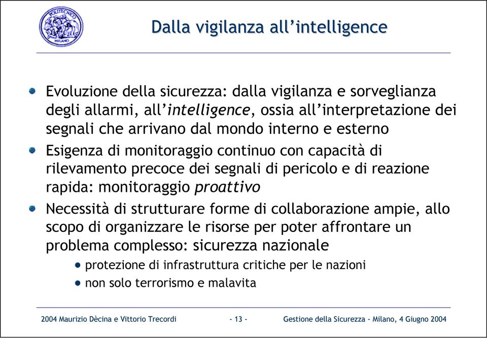 proattivo Necessità di strutturare forme di collaborazione ampie, allo scopo di organizzare le risorse per poter affrontare un problema complesso: sicurezza nazionale