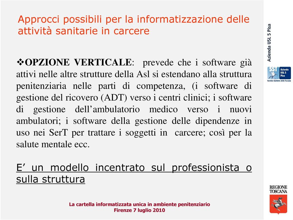 verso i centri clinici; i software di gestione dell ambulatorio medico verso i nuovi ambulatori; i software della gestione delle dipendenze