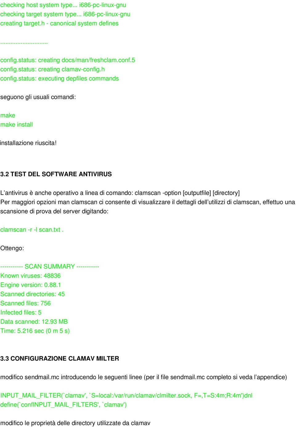 2 TEST DEL SOFTWARE ANTIVIRUS L antivirus è anche operativo a linea di comando: clamscan option [outputfile] [directory] Per maggiori opzioni man clamscan ci consente di visualizzare il dettagli dell