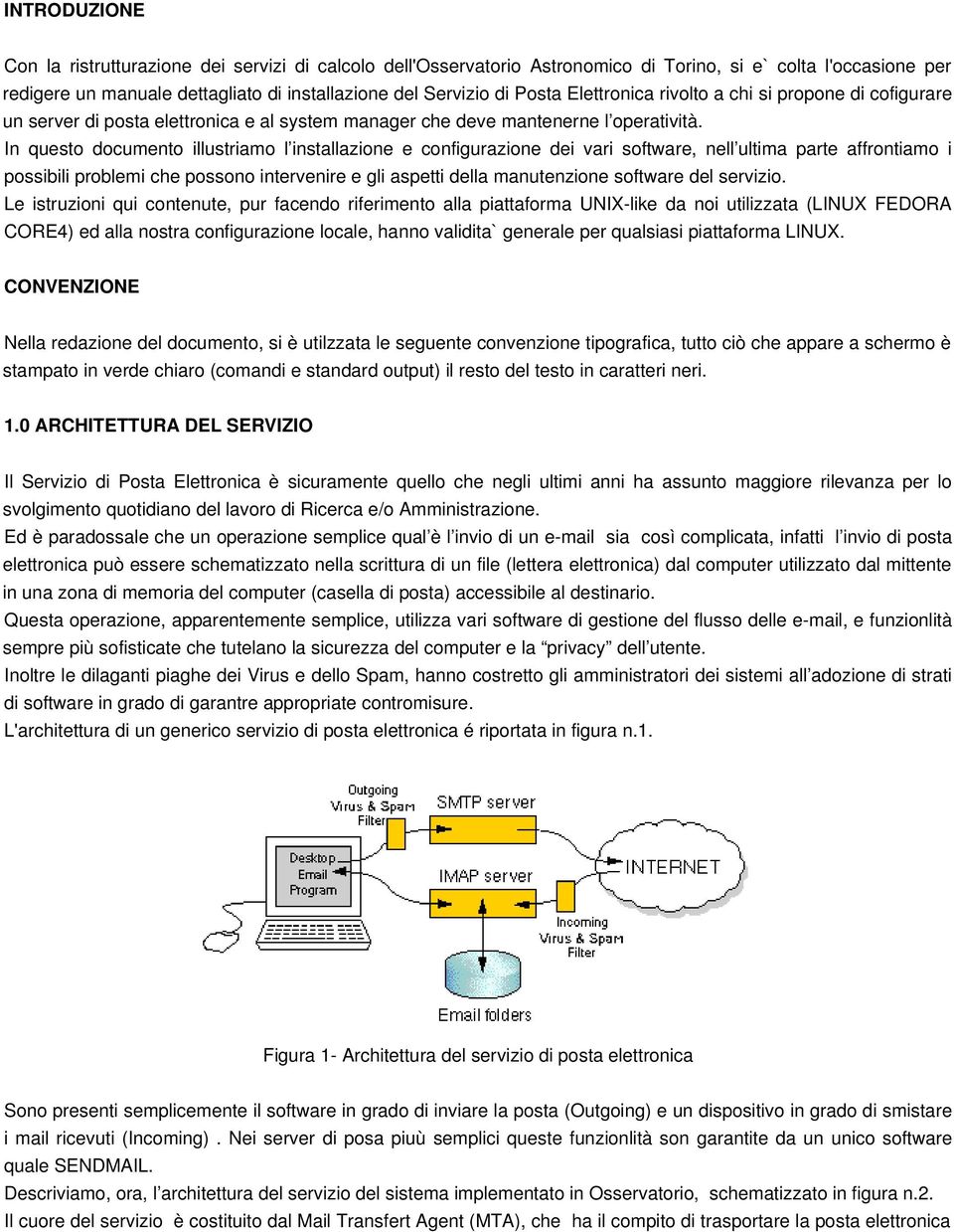 In questo documento illustriamo l installazione e configurazione dei vari software, nell ultima parte affrontiamo i possibili problemi che possono intervenire e gli aspetti della manutenzione