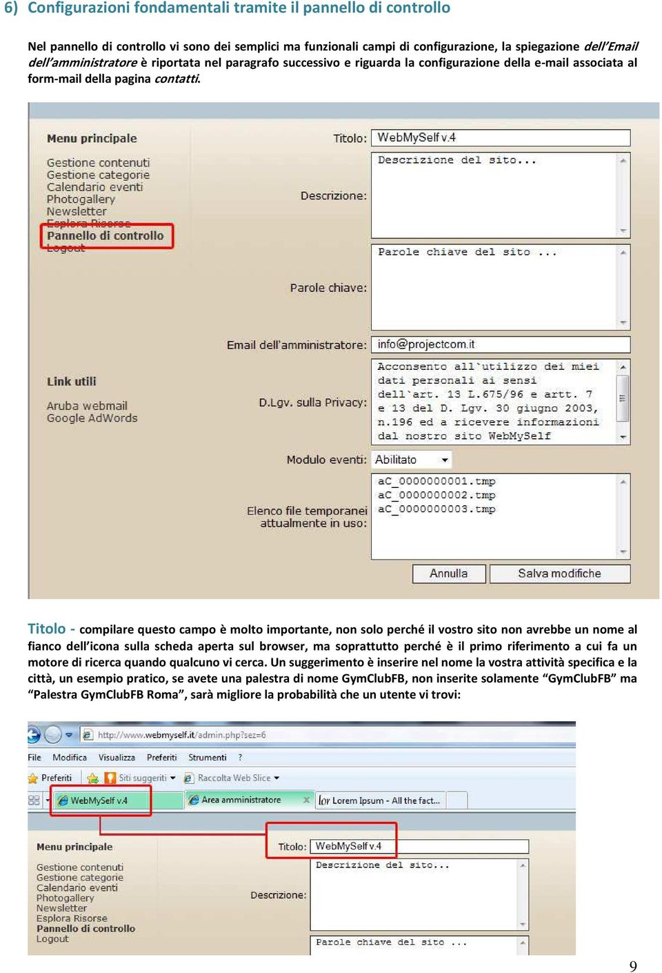 Titolo - compilare questo campo è molto importante, non solo perché il vostro sito non avrebbe un nome al fianco dell icona sulla scheda aperta sul browser, ma soprattutto perché è il primo