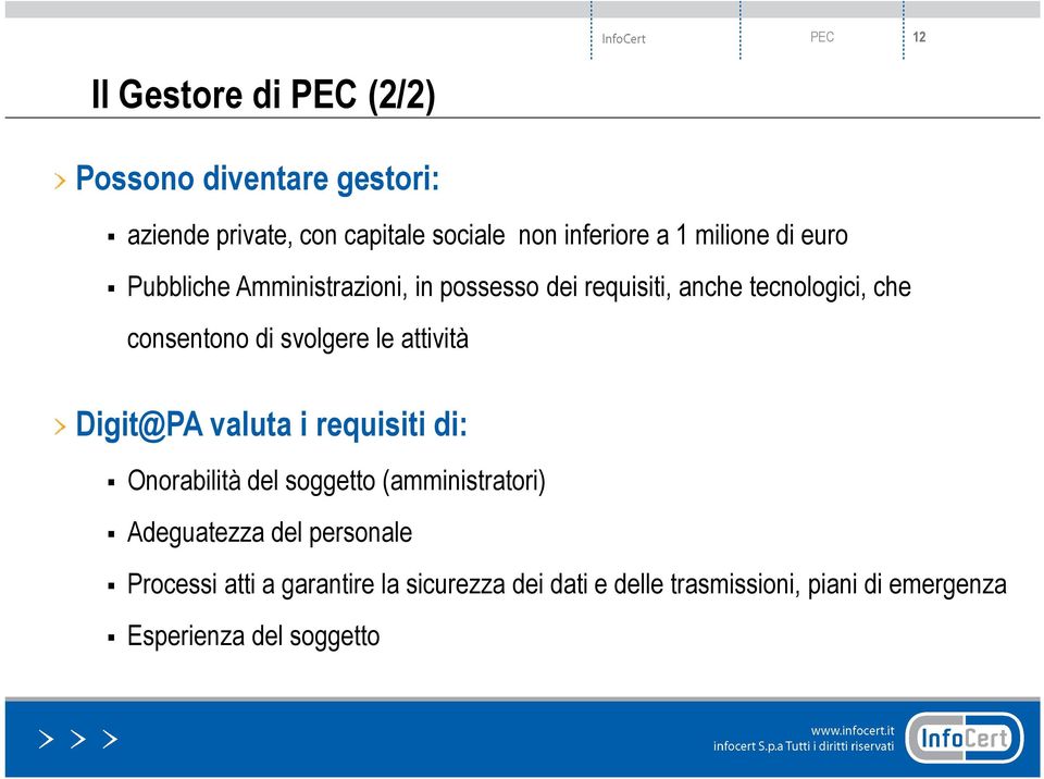 svolgere le attività Digit@PA valuta i requisiti di: Onorabilità del soggetto (amministratori) Adeguatezza del