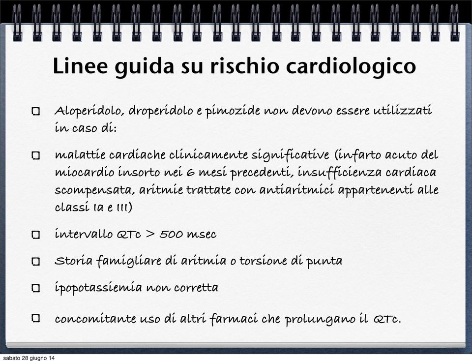 cardiaca scompensata, aritmie trattate con antiaritmici appartenenti alle classi Ia e III) intervallo QTc > 500 msec