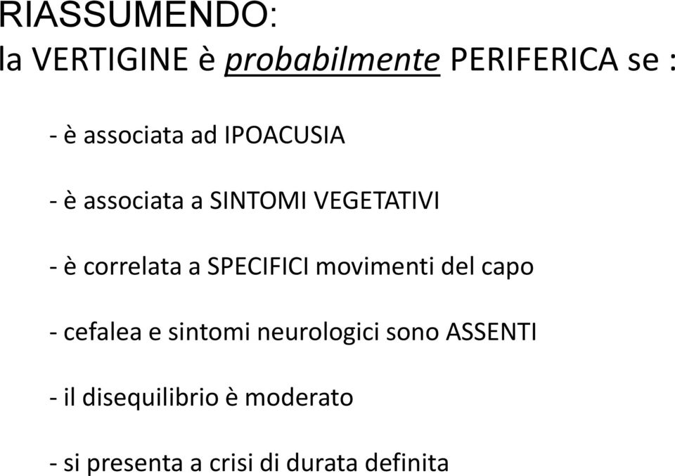 correlata a SPECIFICI movimenti del capo - cefalea e sintomi