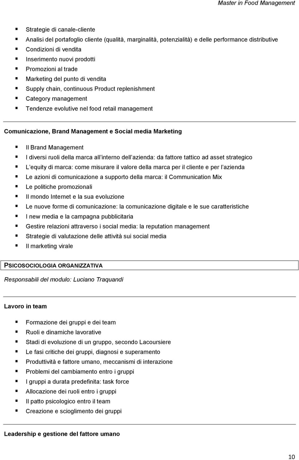 Marketing Il Brand Management I diversi ruoli della marca all interno dell azienda: da fattore tattico ad asset strategico L equity di marca: come misurare il valore della marca per il cliente e per