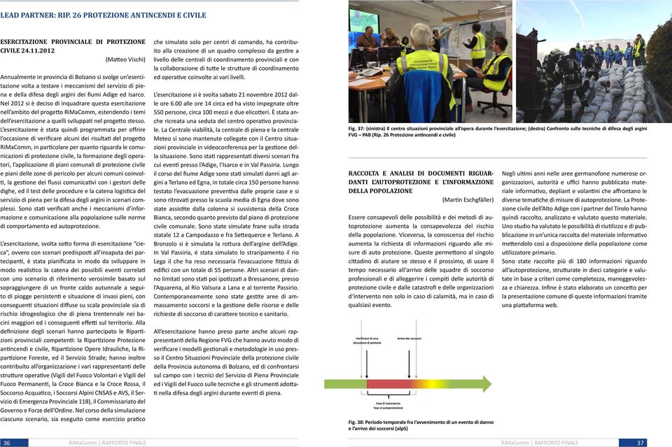 Nel 2012 si è deciso di inquadrare questa esercitazione nell ambito del progetto RiMaComm, estendendo i temi dell esercitazione a quelli sviluppati nel progetto stesso.