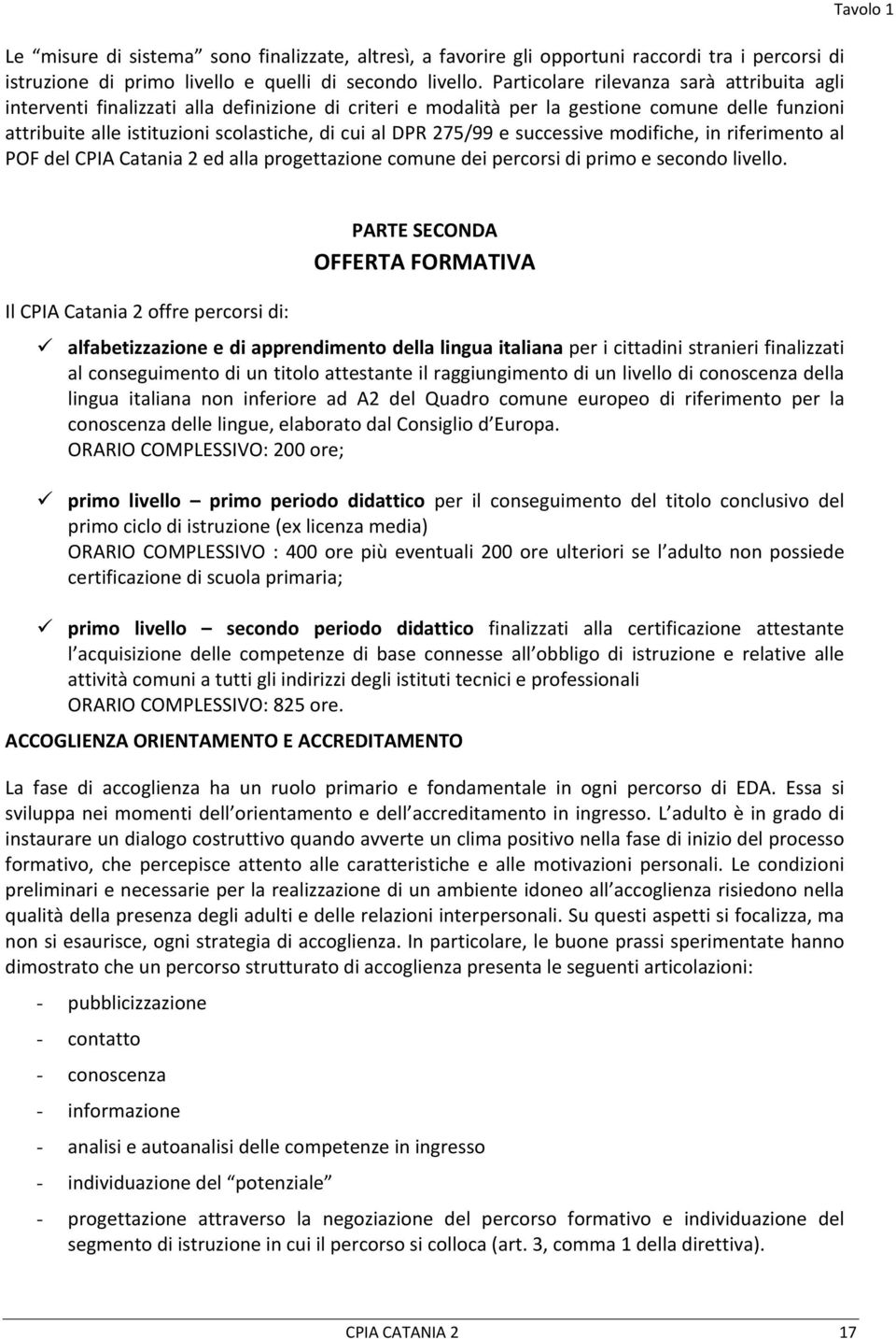 275/99 e successive modifiche, in riferimento al POF del CPIA Catania 2 ed alla progettazione comune dei percorsi di primo e secondo livello.