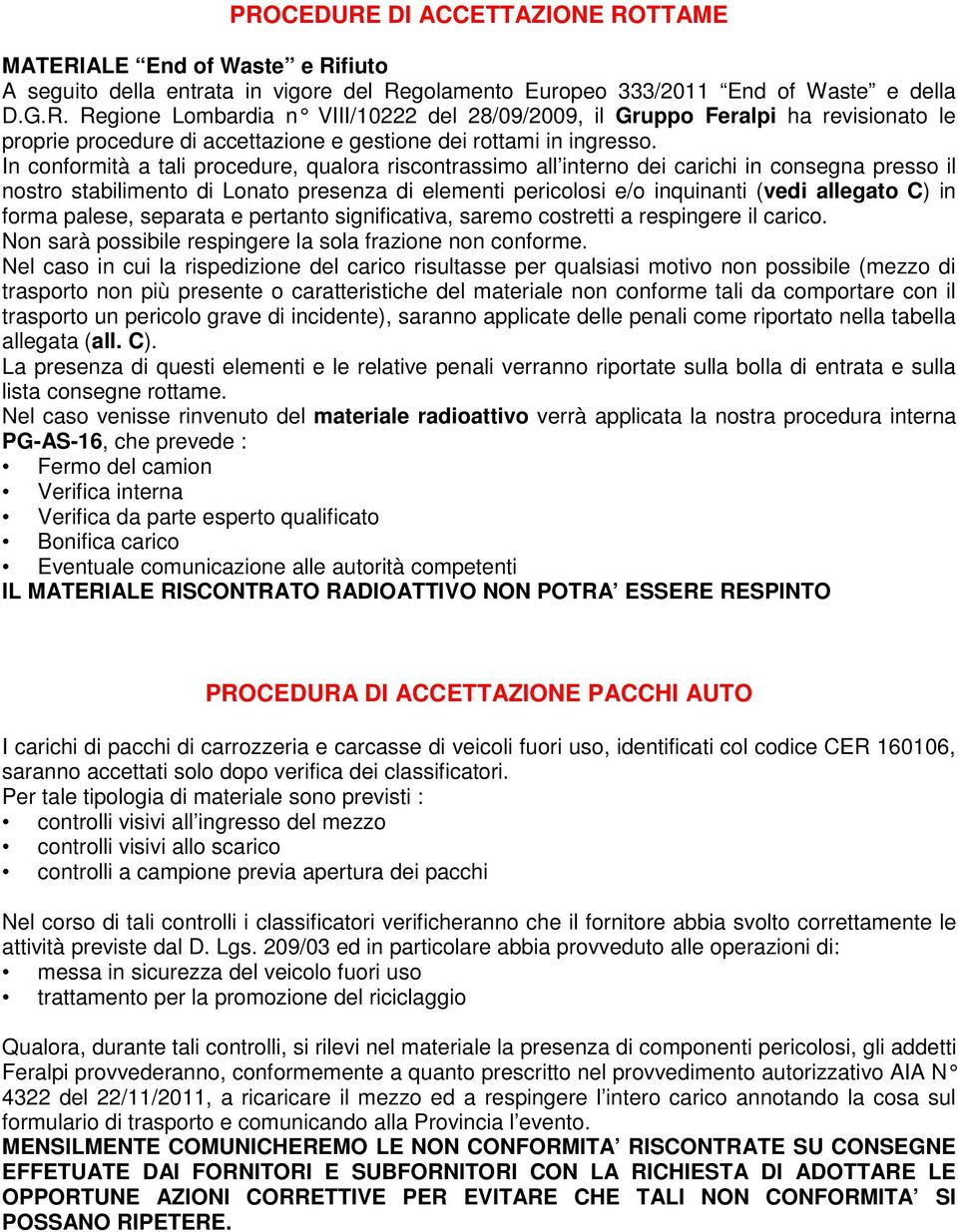 forma palese, separata e pertanto significativa, saremo costretti a respingere il carico. Non sarà possibile respingere la sola frazione non conforme.