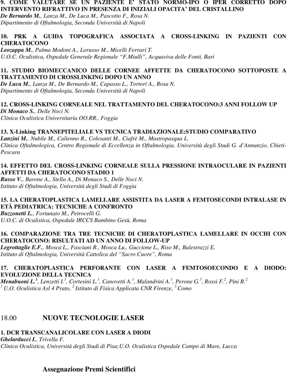 Miulli, Acquaviva delle Fonti, Bari 11. STUDIO BIOMECCANICO DELLE CORNEE AFFETTE DA CHERATOCONO SOTTOPOSTE A TRATTAMENTO DI CROSSLINKING DOPO UN ANNO De Luca M., Lanza M., De Bernardo M., Capasso L.