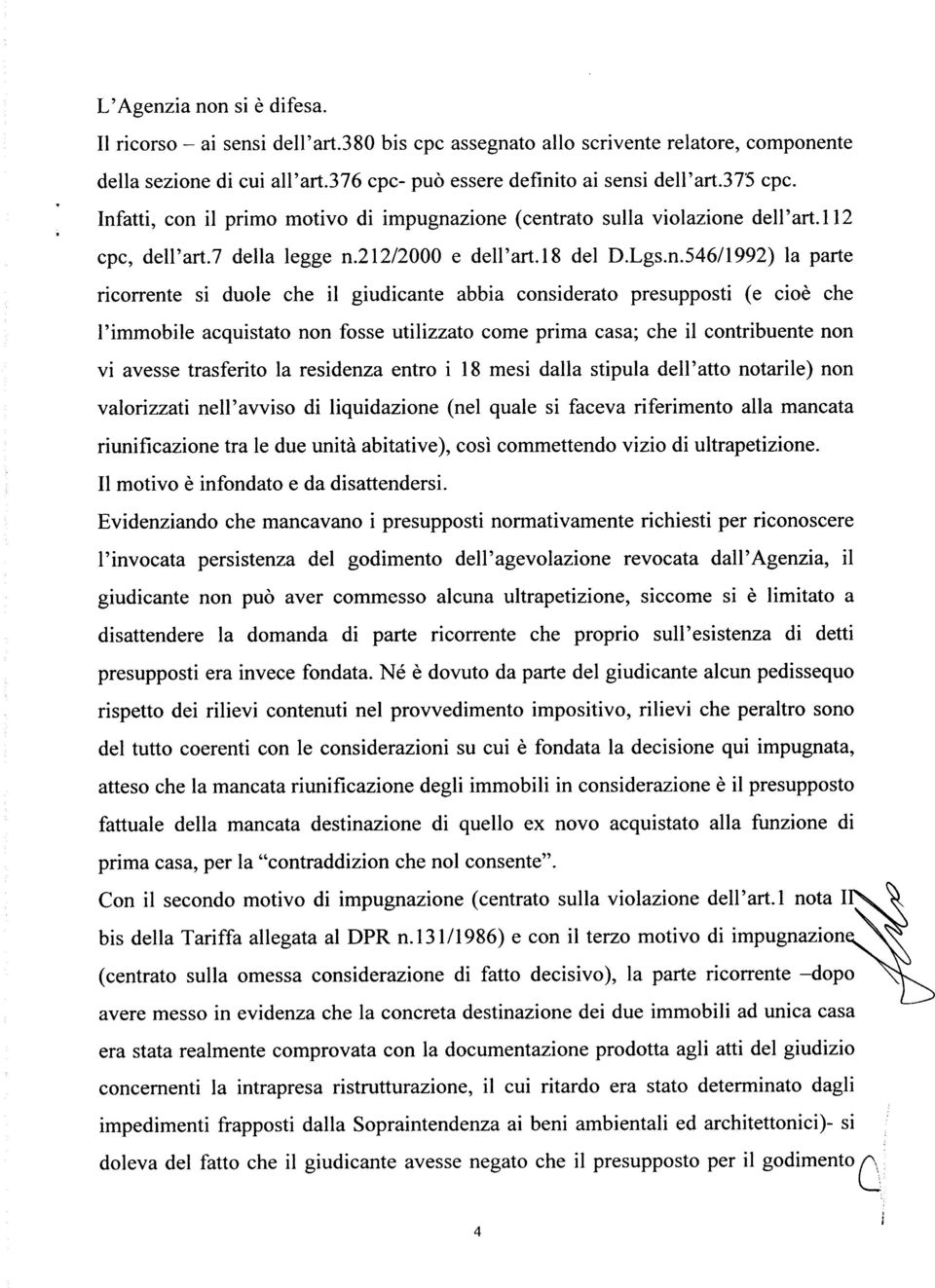 giudicante abbia considerato presupposti (e cioè che l'immobile acquistato non fosse utilizzato come prima casa; che il contribuente non vi avesse trasferito la residenza entro i 18 mesi dalla