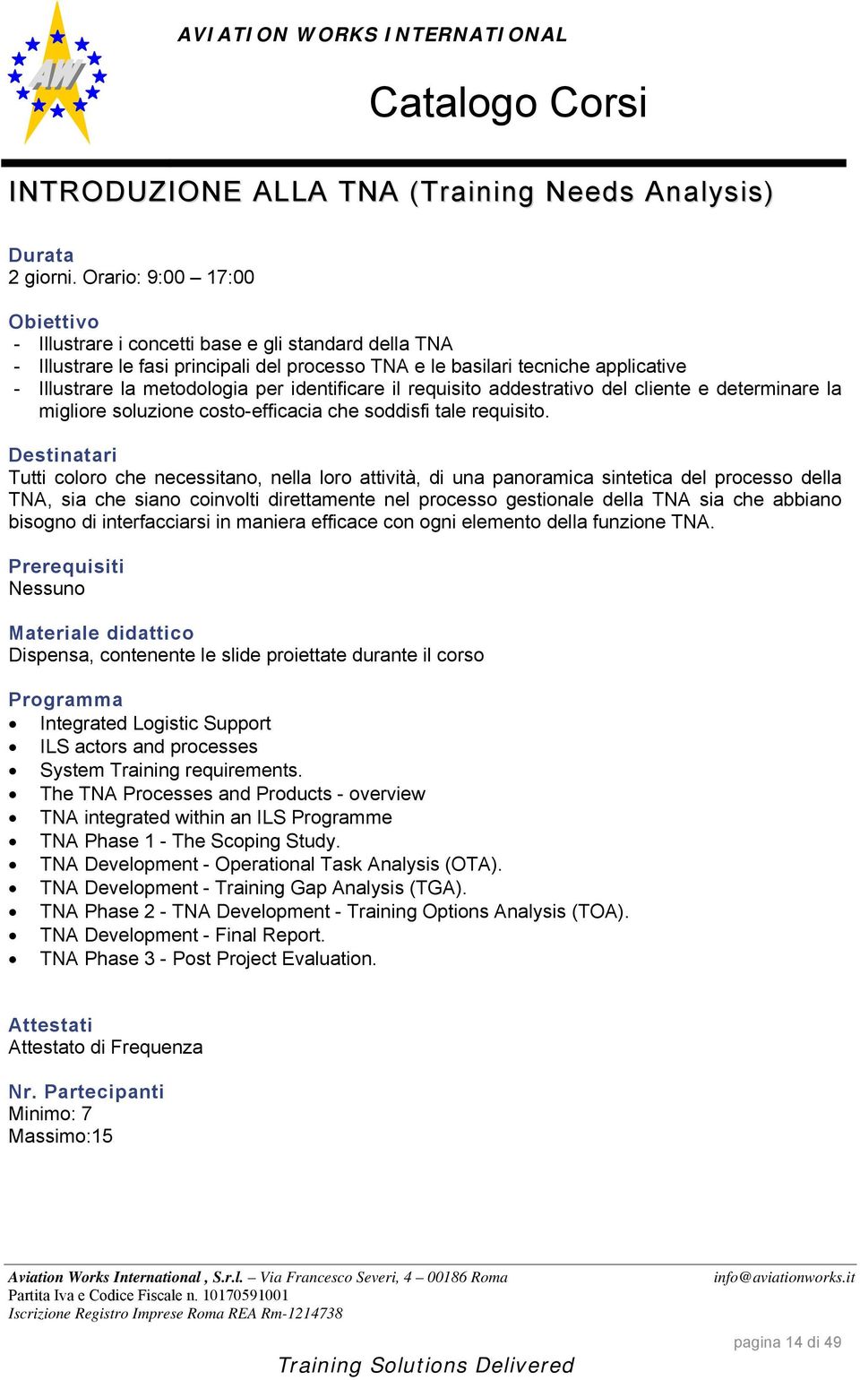 identificare il requisito addestrativo del cliente e determinare la migliore soluzione costo-efficacia che soddisfi tale requisito.