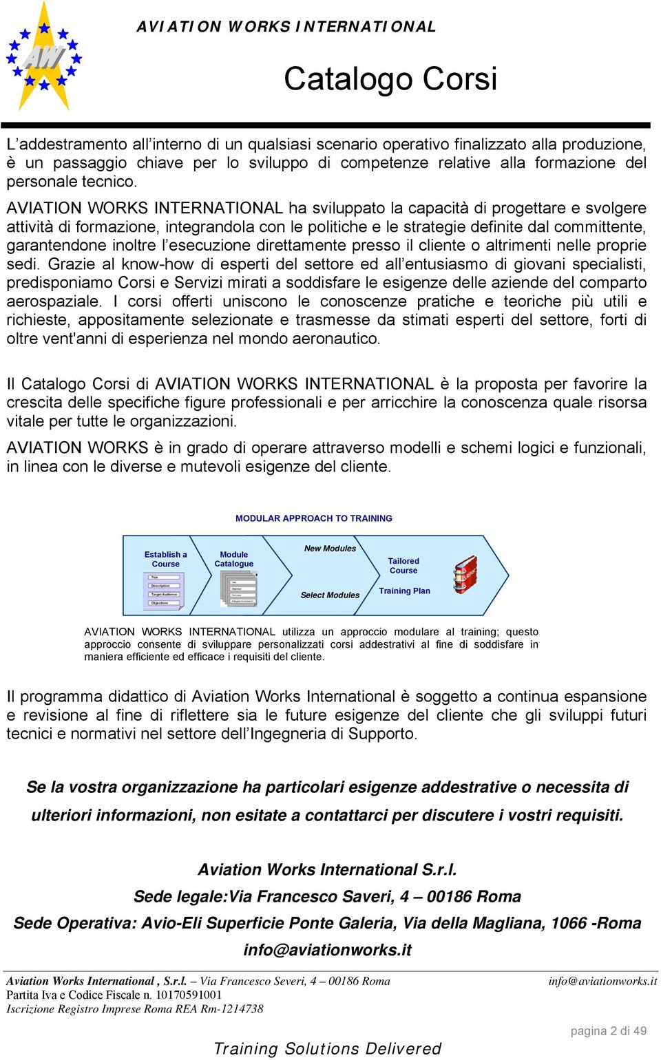 esecuzione direttamente presso il cliente o altrimenti nelle proprie sedi.