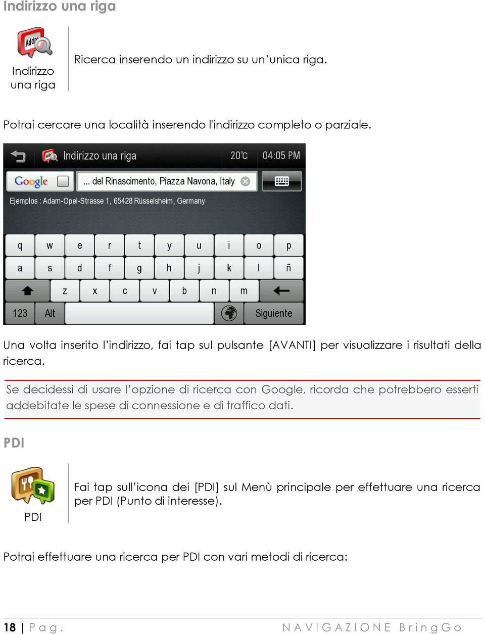 Se decidessi di usare l opzione di ricerca con Google, ricorda che potrebbero esserti addebitate le spese di connessione e di traffico dati.