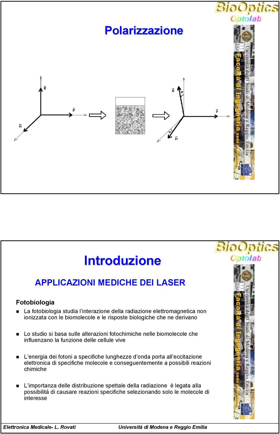 cellule vive L energia dei fotoni a specifiche lunghezze d onda porta all eccitazione elettronica di specifiche molecole e conseguentemente a possibili reazioni