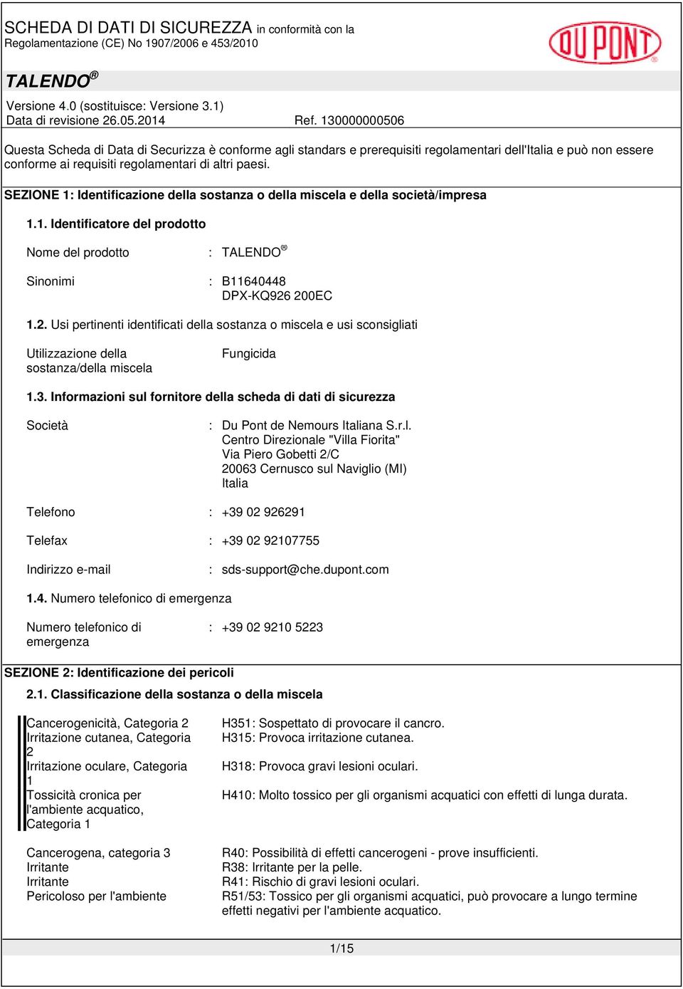 200EC 1.2. Usi pertinenti identificati della sostanza o miscela e usi sconsigliati Utilizzazione della sostanza/della miscela Fungicida 1.3.