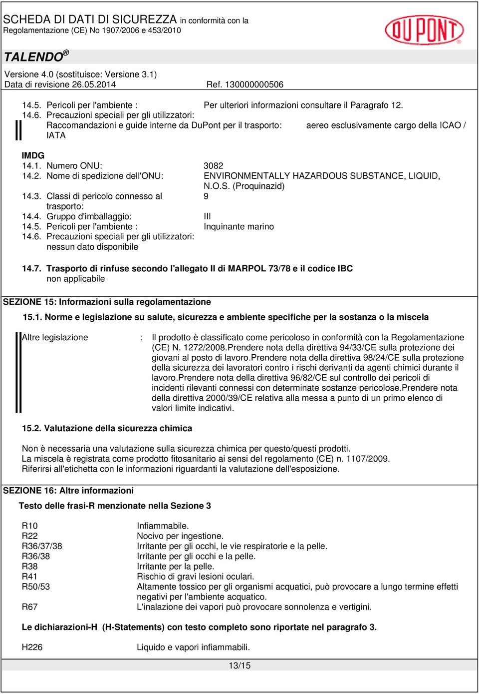 14.2. Nome di spedizione dell'onu: ENVIRONMENTALLY HAZARDOUS SUBSTANCE, LIQUID, N.O.S. (Proquinazid) 14.3. Classi di pericolo connesso al 9 trasporto: 14.4. Gruppo d'imballaggio: III 14.5.