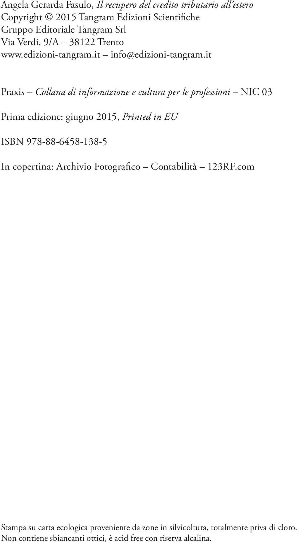 it Praxis Collana di informazione e cultura per le professioni NIC 03 Prima edizione: giugno 2015, Printed in EU ISBN 978-88-6458-138-5 In